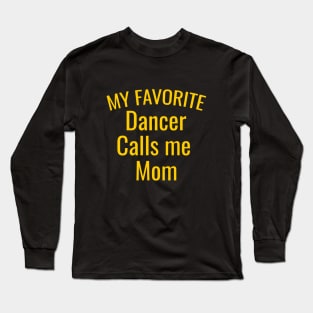 My favorite dancer calls me mom Long Sleeve T-Shirt